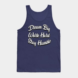 Dream big , Work hard , Stay Humble Tank Top